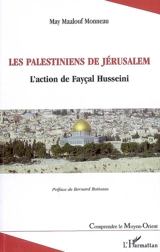 Les Palestiniens de Jérusalem : l'action de Fayçal Husseini - May Maalouf Monneau