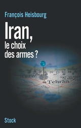 Iran, le choix des armes ? - François Heisbourg