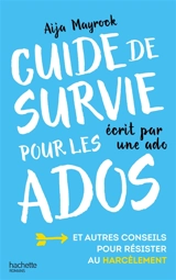 Guide de survie pour les ados écrit par une ado - Aija Mayrock