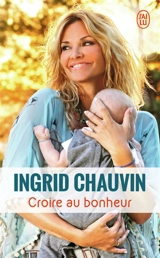 Croire au bonheur : témoignage - Ingrid Chauvin