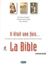 Il était une fois... la Bible : de l'Ancien au Nouveau testament, parcourir les textes et leur histoire - Christiane Dieterlé