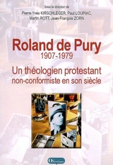 Roland De Pury, 1907-1979 : un théologien protestant non conformiste en son siècle
