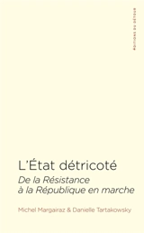 L'Etat détricoté : de la Résistance à La République en marche - Michel Margairaz
