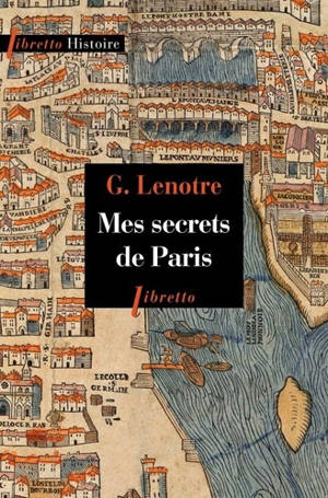 Mes secrets de Paris - G. Lenotre
