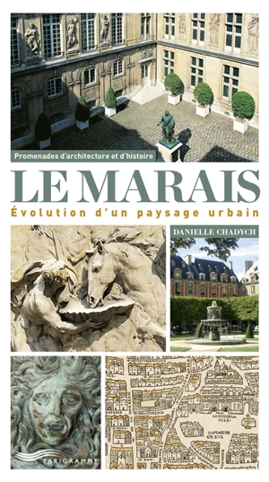 Le Marais : évolution d'un paysage urbain - Danielle Chadych