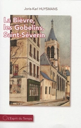 La Bièvre, les Gobelins, Saint-Séverin - Joris-Karl Huysmans