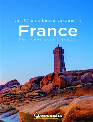Nos 52 plus beaux voyages en France : des idées pour s'évader - Manufacture française des pneumatiques Michelin