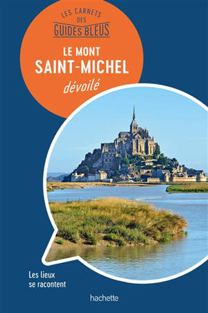 Le Mont-Saint-Michel dévoilé : les lieux se racontent - Olivier Mignon