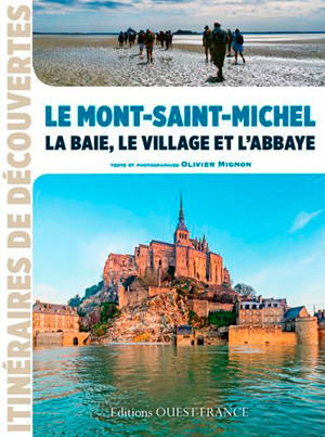Le Mont-Saint-Michel : la baie, le village et l'abbaye - Olivier Mignon