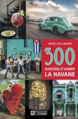 300 raisons d'aimer La Havane - Heidi Hollinger