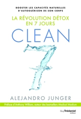Clean 7 : la révolution détox en 7 jours : booster les capacités naturelles d'autoguérison de son corps - Alejandro Junger