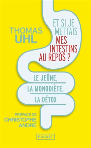 Et si je mettais mes intestins au repos ? : le jeûne, la mono-diète, la détox : les 3 clés de la vitalité - Thomas Uhl
