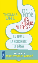 Et si je mettais mes intestins au repos ? : le jeûne, la mono-diète, la détox : les 3 clés de la vitalité - Thomas Uhl