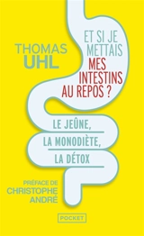 Et si je mettais mes intestins au repos ? : le jeûne, la mono-diète, la détox : les 3 clés de la vitalité - Thomas Uhl
