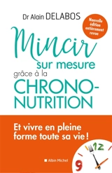 Mincir sur mesure grâce à la chrono-nutrition - Alain Delabos