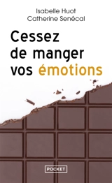 Cessez de manger vos émotions : brisez le cycle de la compulsion alimentaire - Isabelle Huot