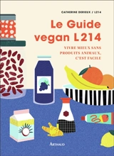 Le guide végan L214 : vivre mieux sans produits animaux, c'est facile - Association L214 (France)