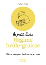 Régime brûle-graisse : 120 recettes pour fondre sans se priver - Nathalie Vogtlin
