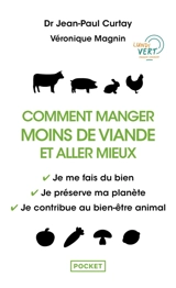 Comment manger moins de viande et aller mieux : je me fais du bien, je préserve ma planète, je contribue au bien-être animal - Jean-Paul Curtay