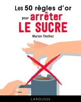 Les 50 règles d'or pour arrêter le sucre - Marion Thelliez