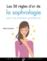 Les 50 règles d'or de la sophrologie : pour une pratique quotidienne - Alain Lancelot
