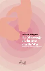 Le massage de la tête du Dr Wu : la thérapie anti-âge et holistique - Binjiang Wu
