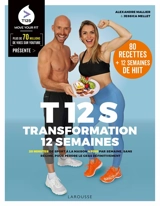 T12S, transformation 12 semaines : 20 minutes de sport à la maison 4 fois par semaine, sans régime, pour perdre le gras définitivement : 80 recettes + 12 semaines de HIIT - Alexandre Mallier