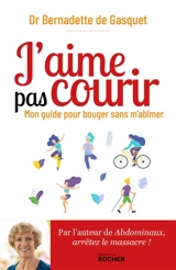 J'aime pas courir : mon guide pour bouger sans m'abîmer - Bernadette de Gasquet