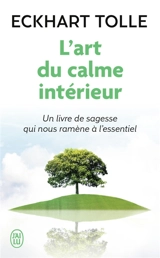 L'art du calme intérieur : à l'écoute de sa nature essentielle - Eckhart Tolle