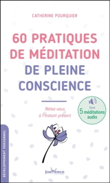 60 pratiques de méditation de pleine conscience : reliez-vous à l'instant présent - Catherine Pourquier