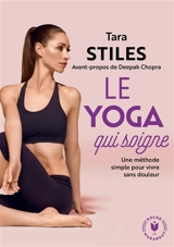 Le yoga qui soigne : une méthode simple pour vivre sans douleur - Tara Stiles