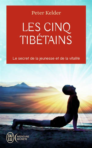 Les cinq Tibétains : le secret de la jeunesse et de la vitalité - Peter Kelder