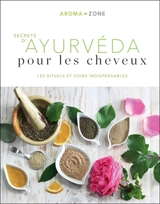 Secrets d'ayurvéda pour les cheveux : les rituels et soins indispensables - Aroma zone