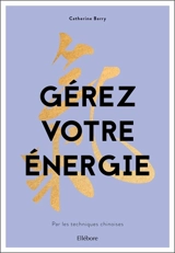 Gérez votre énergie par les techniques chinoises - Catherine Barry