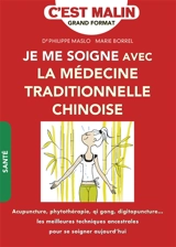 Je me soigne avec la médecine traditionnelle chinoise : cultiver le bien-être à l'orientale - Marie Borrel