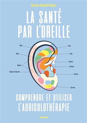 La santé par l'oreille : comprendre et utiliser l'auriculothérapie - Raphaël Nogier