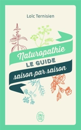 Naturopathie, le guide saison par saison - Loïc Ternisien