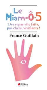 Le miam-ô-5 : le repas universel à 5 éléments - France Guillain