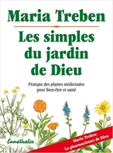 Les simples du jardin de Dieu : pratique des plantes médicinales pour bien-être et santé - Maria Treben