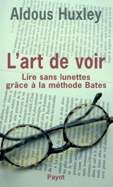 L'art de voir : lire sans lunettes grâce à la méthode Bates - Aldous Huxley
