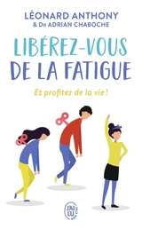 Libérez-vous de la fatigue : et profitez de la vie ! - Léonard Anthony