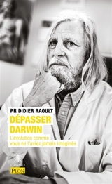 Dépasser Darwin : l'évolution comme vous ne l'aviez jamais imaginée - Didier Raoult
