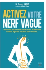 Activez votre nerf vague : la nouvelle routine santé contre stress, inflammation, troubles digestifs, maladies auto-immunes... - Navaz Habib