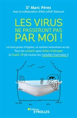 Les virus ne passeront pas par moi ! : les bons gestes d'hygiène, un système immunitaire au top... : tous les conseils pour éviter d'attraper la Covid-19 (et toutes les maladies hivernales !) - Marc Pérez