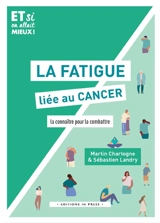 La fatigue liée au cancer : la connaître pour la combattre - Sébastien Landry