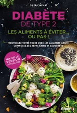 Diabète de type 2 : les aliments à éviter... ou pas ! : contrôlez votre sucre avec les aliments-santé, composez des repas sains et savoureux - Eric Ménat