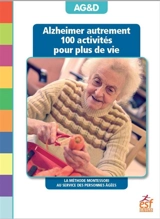Alzheimer autrement : 100 activités pour plus de vie : la méthode Montessori au service des personnes âgées - Marie Dusautois