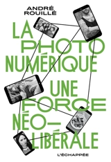 La photo numérique : une force néolibérale - André Rouillé