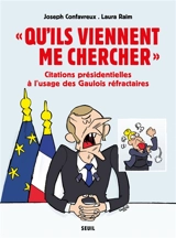 Qu'ils viennent me chercher : citations présidentielles à l'usage des Gaulois réfractaires - Joseph Confavreux