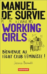 Manuel de survie à l'usage des working girls : bienvenue au fight club féministe ! - Jessica Bennett
